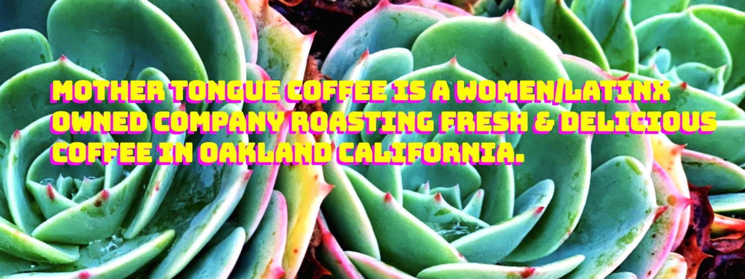 Mother Tongue Coffee is a women/Latinx owned company roasting fresh and delicious coffee in Oakland, California.