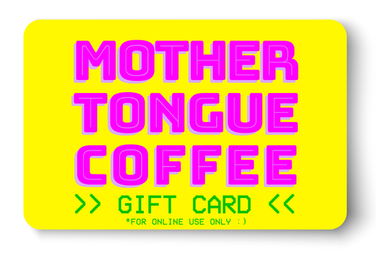 Mother Tongue Coffee gift card for online use only